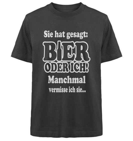 Bier oder ich - Heavy Oversized Organic Shirt